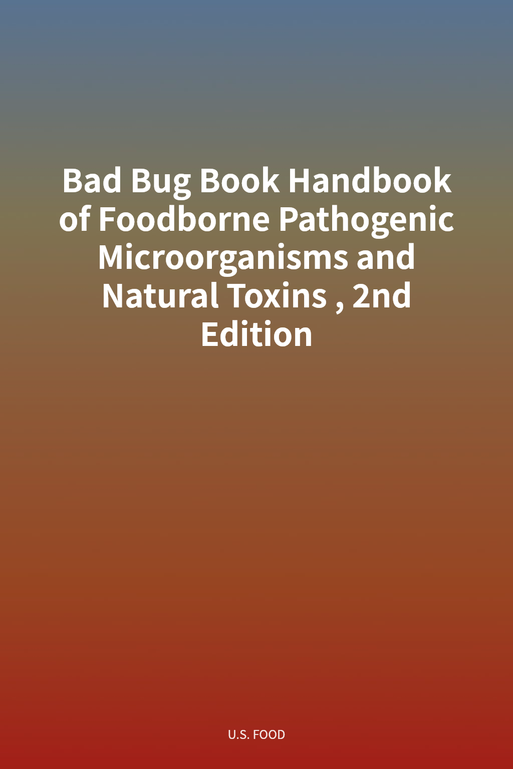 Bad Bug Book Handbook of Foodborne Pathogenic Microorganisms and Natural Toxins, 2nd Edition cover