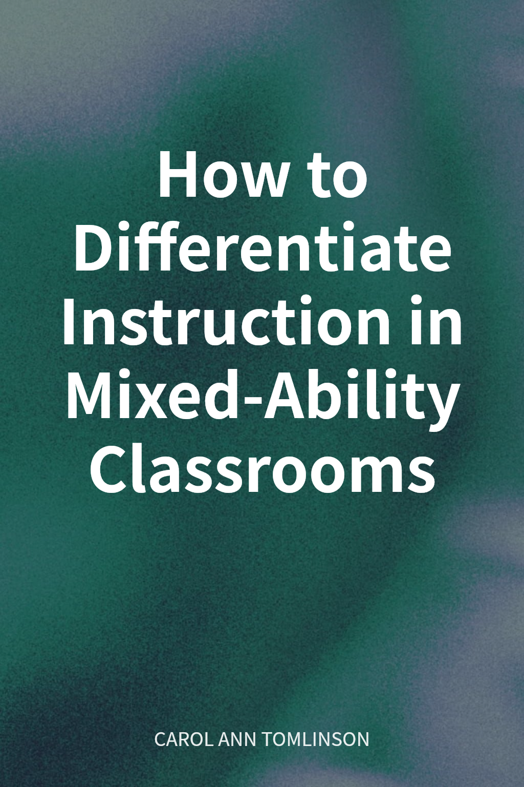 How to Differentiate Instruction in Mixed-Ability Classrooms cover