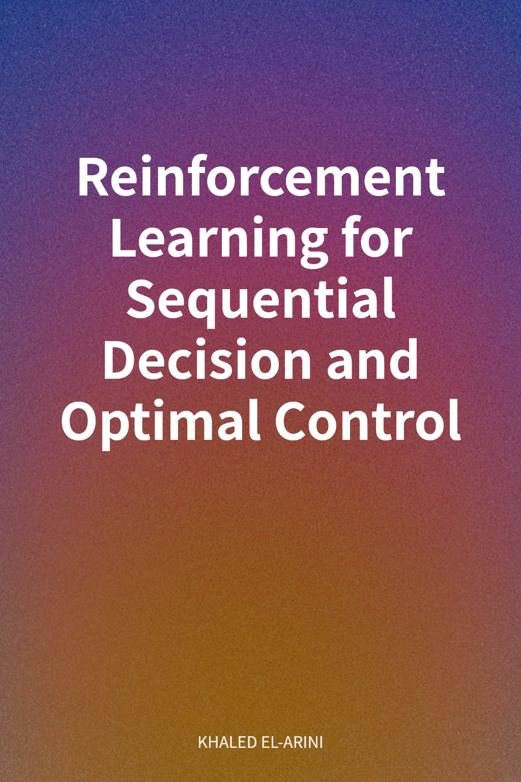 Reinforcement Learning for Sequential Decision and Optimal Control cover