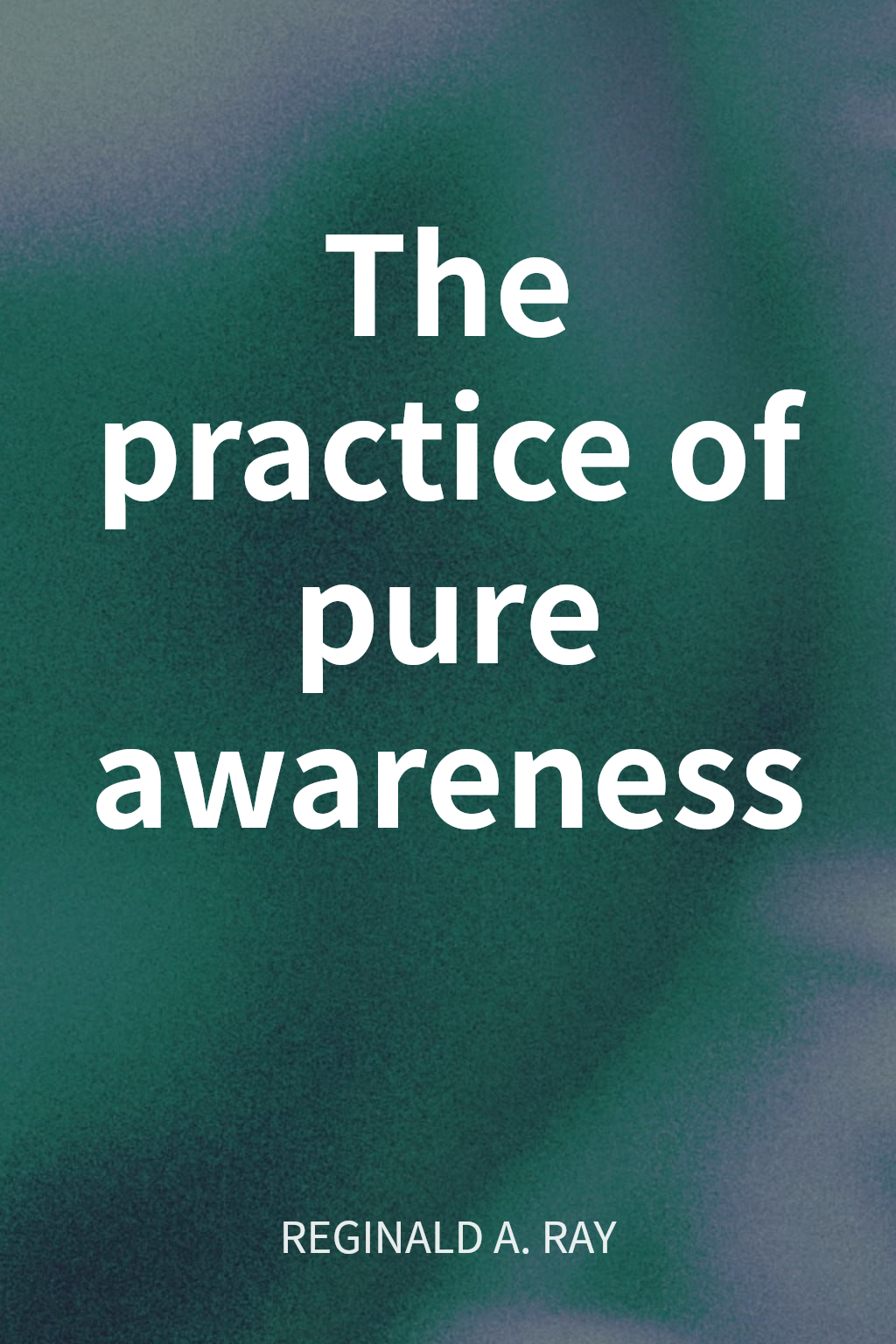 The practice of pure awareness cover