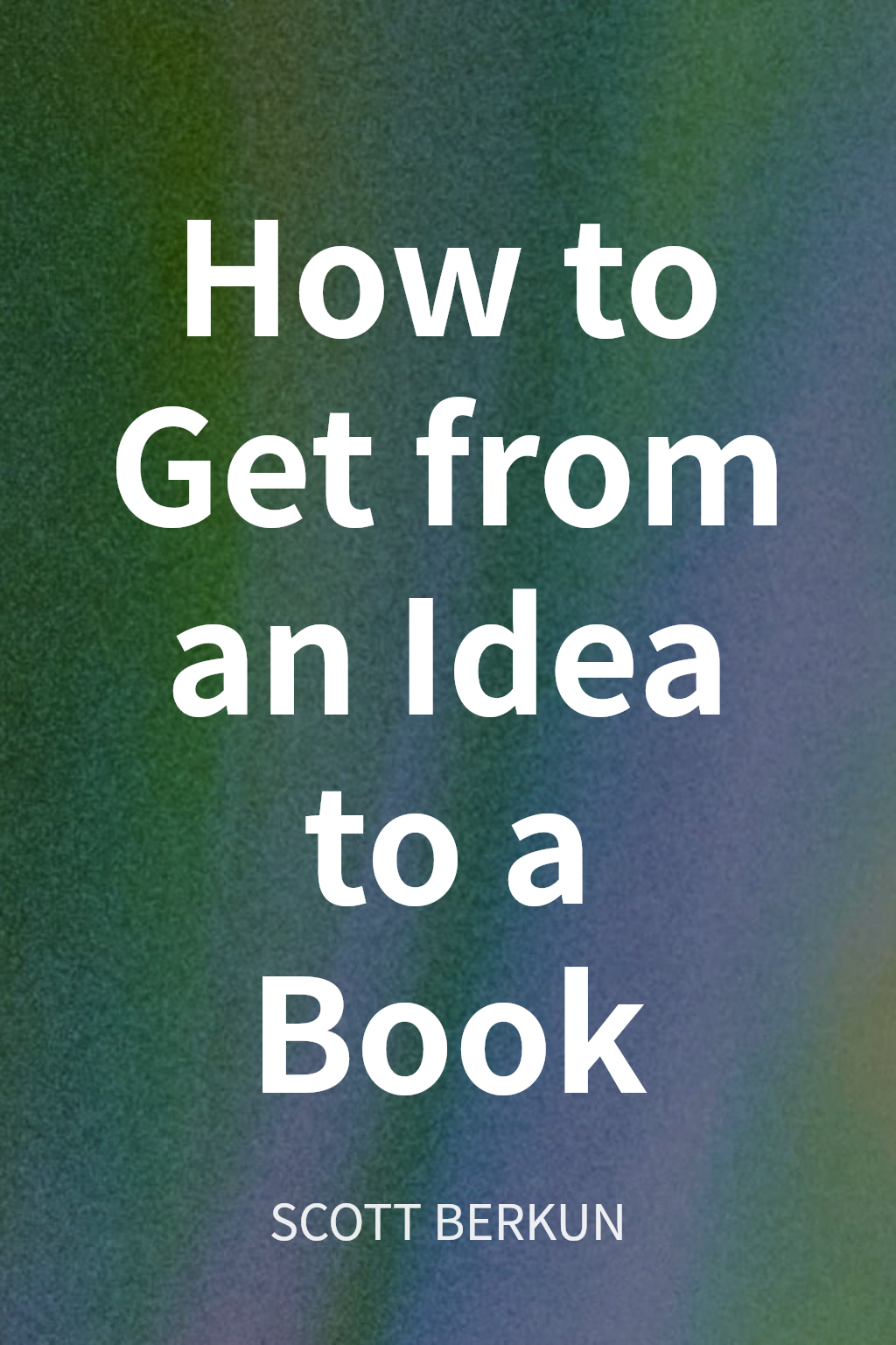 How to Get from an Idea to a Book cover