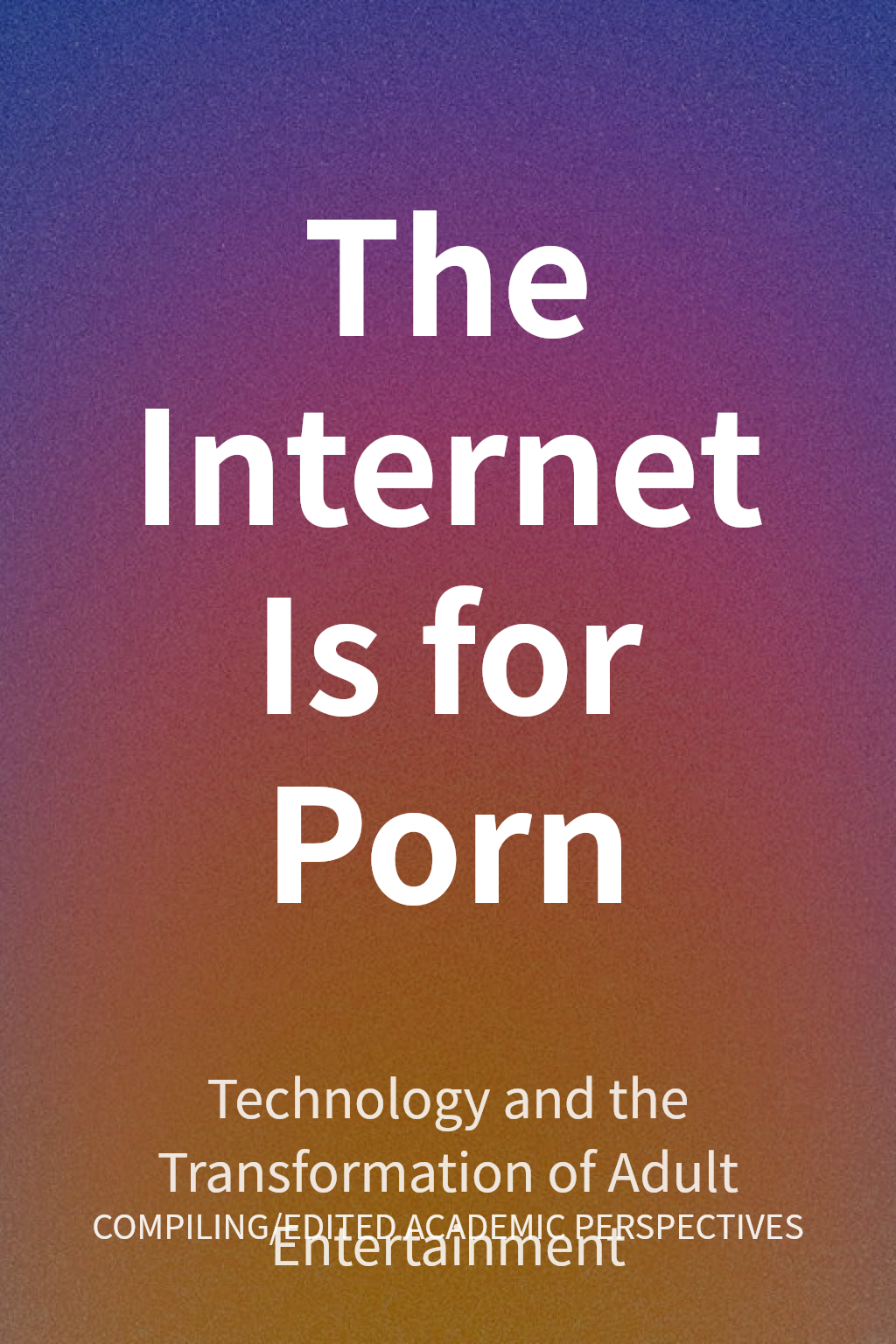 The Internet Is for Porn cover