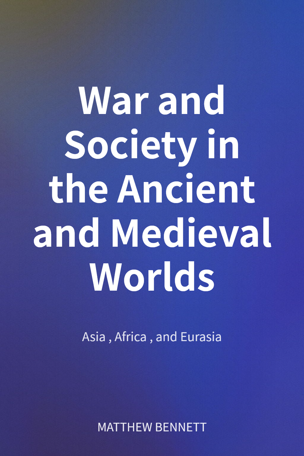 War and Society in the Ancient and Medieval Worlds cover