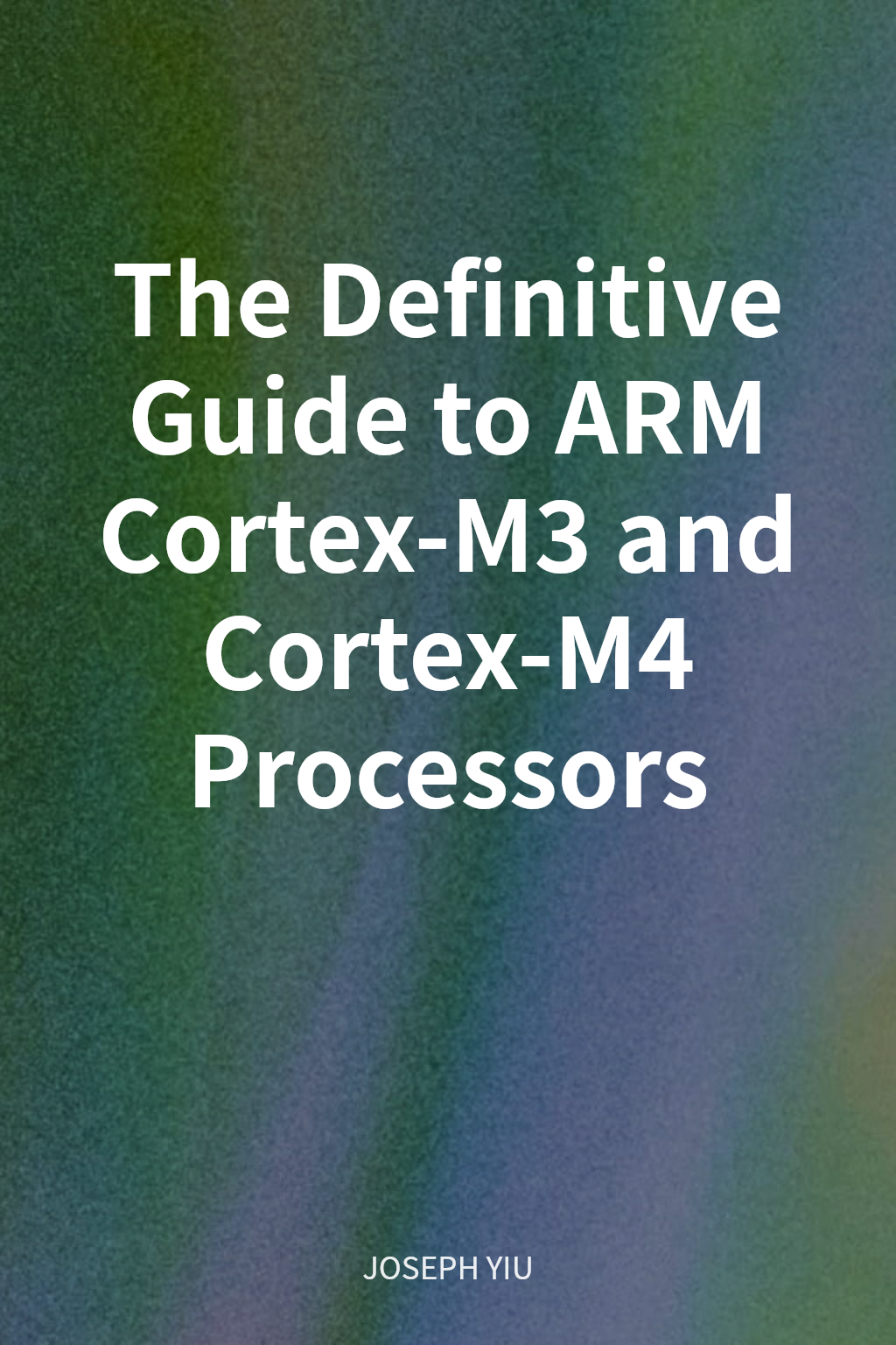 The Definitive Guide to ARM Cortex-M3 and Cortex-M4 Processors cover