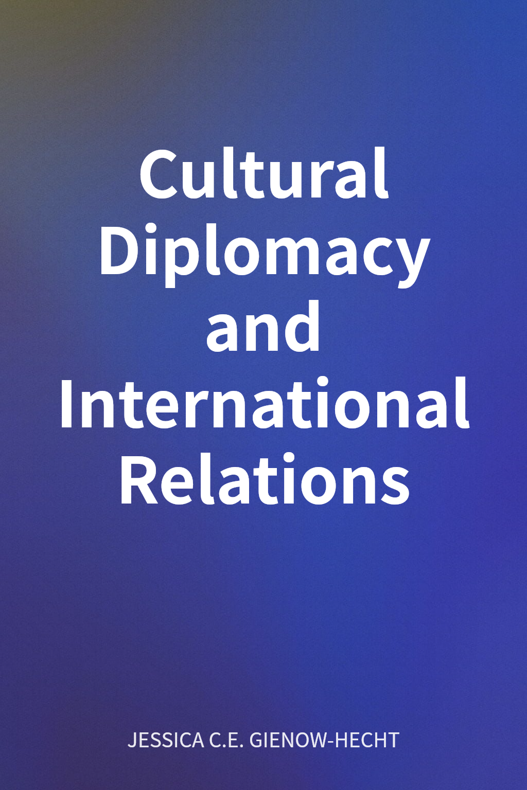 Cultural Diplomacy and International Relations cover