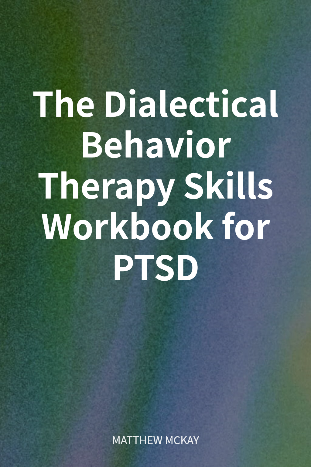 The Dialectical Behavior Therapy Skills Workbook for PTSD cover
