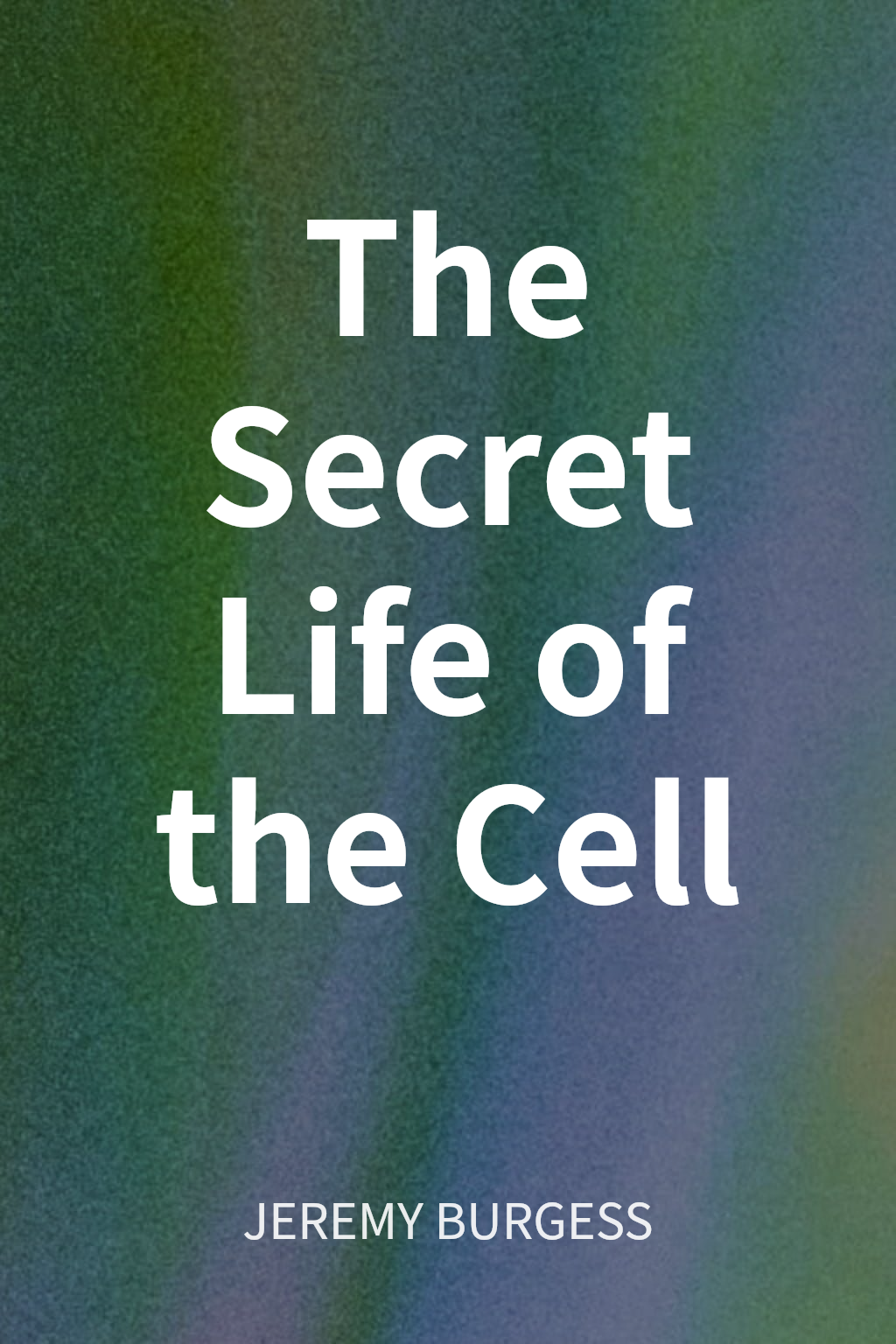 The Secret Life of the Cell cover