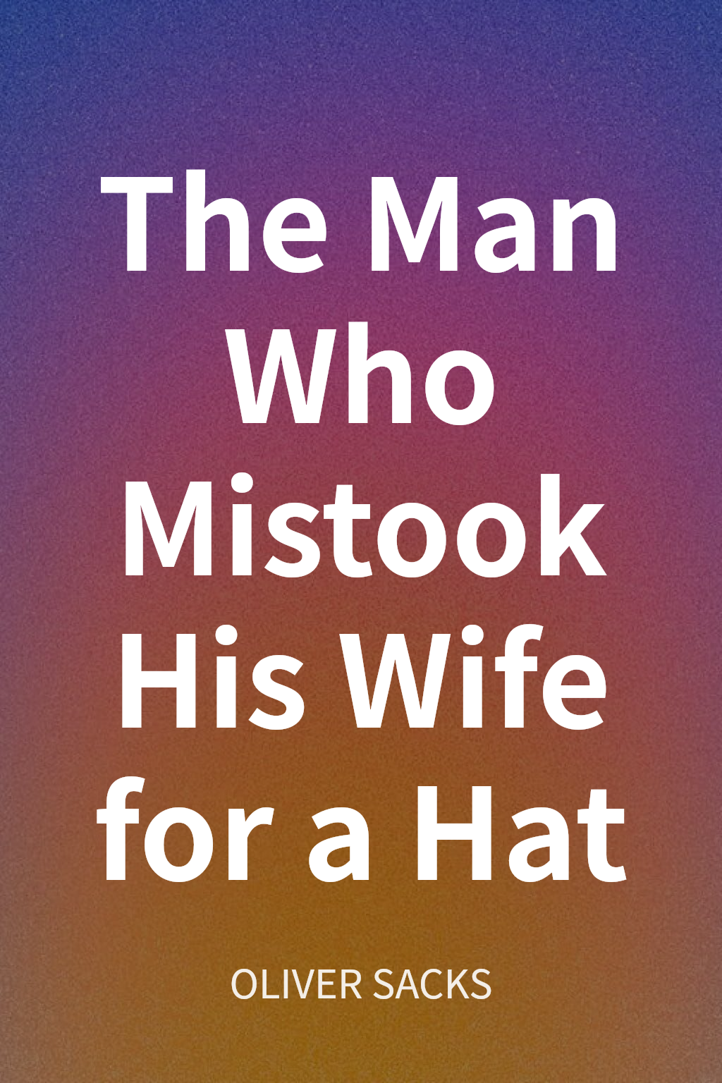 The Man Who Mistook His Wife for a Hat cover