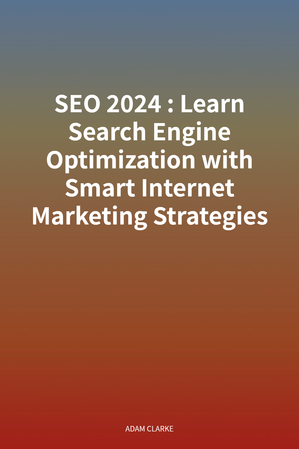 SEO 2024: Learn Search Engine Optimization with Smart Internet Marketing Strategies cover
