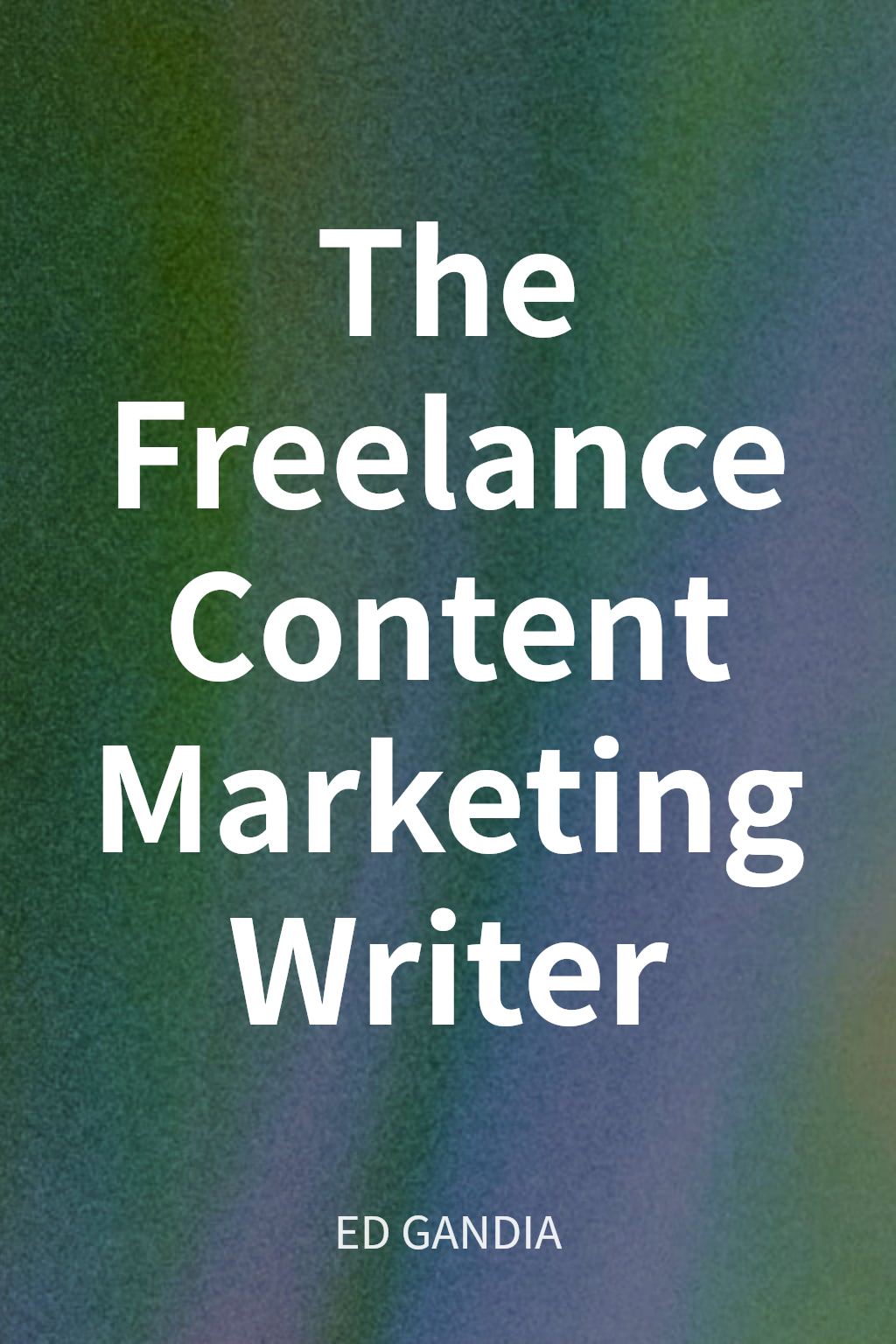 The Freelance Content Marketing Writer cover