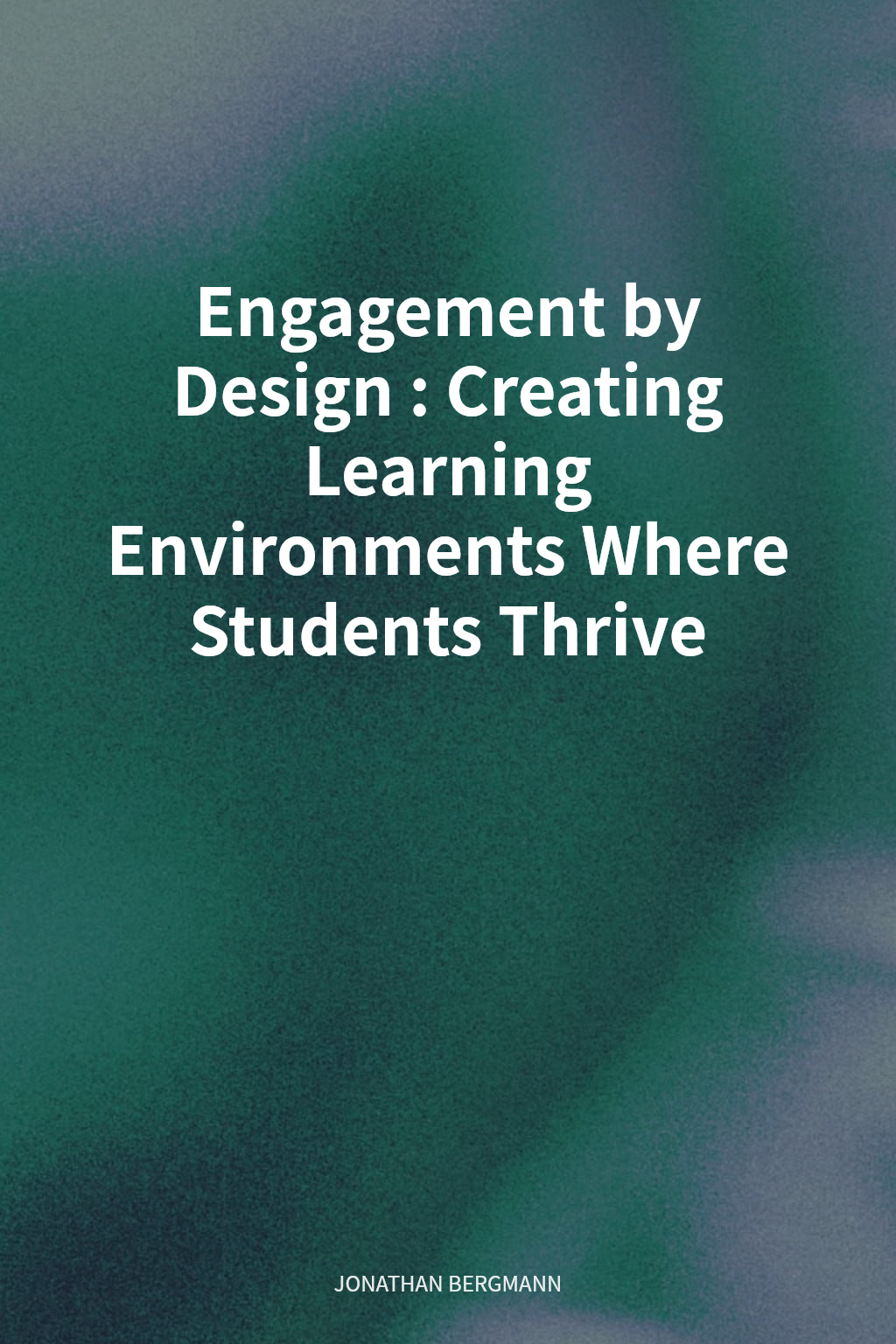 Engagement by Design: Creating Learning Environments Where Students Thrive cover