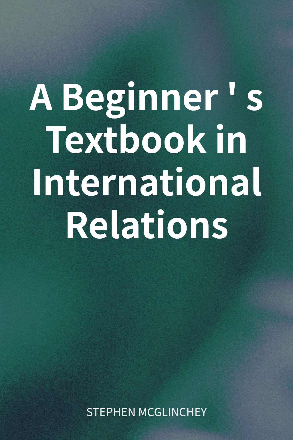 A Beginner's Textbook in International Relations cover