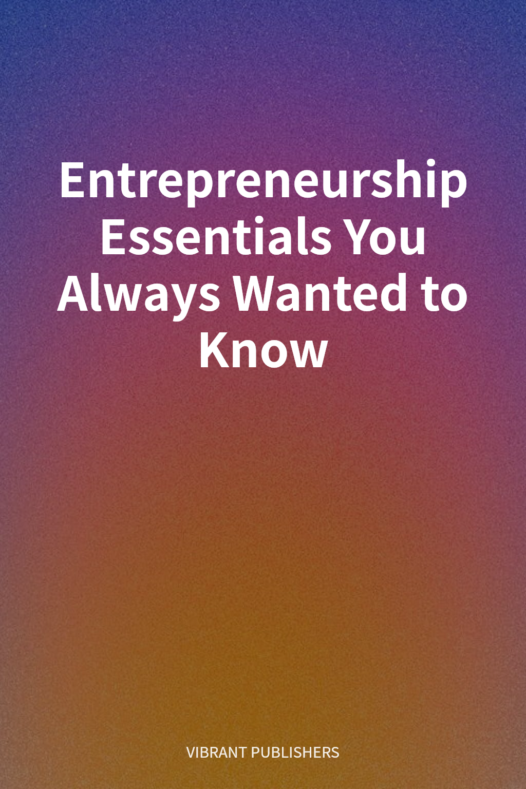 Entrepreneurship Essentials You Always Wanted to Know cover