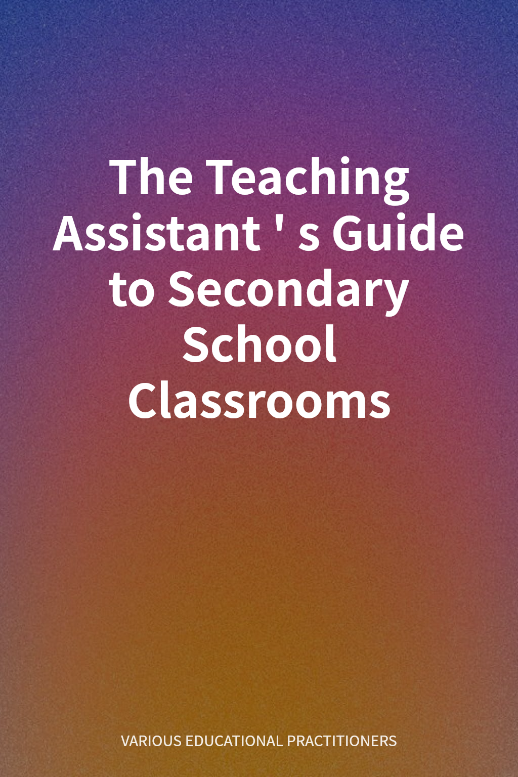 The Teaching Assistant's Guide to Secondary School Classrooms cover