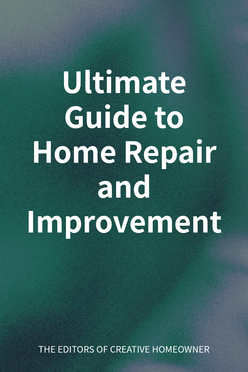 Ultimate Guide to Home Repair and Improvement cover