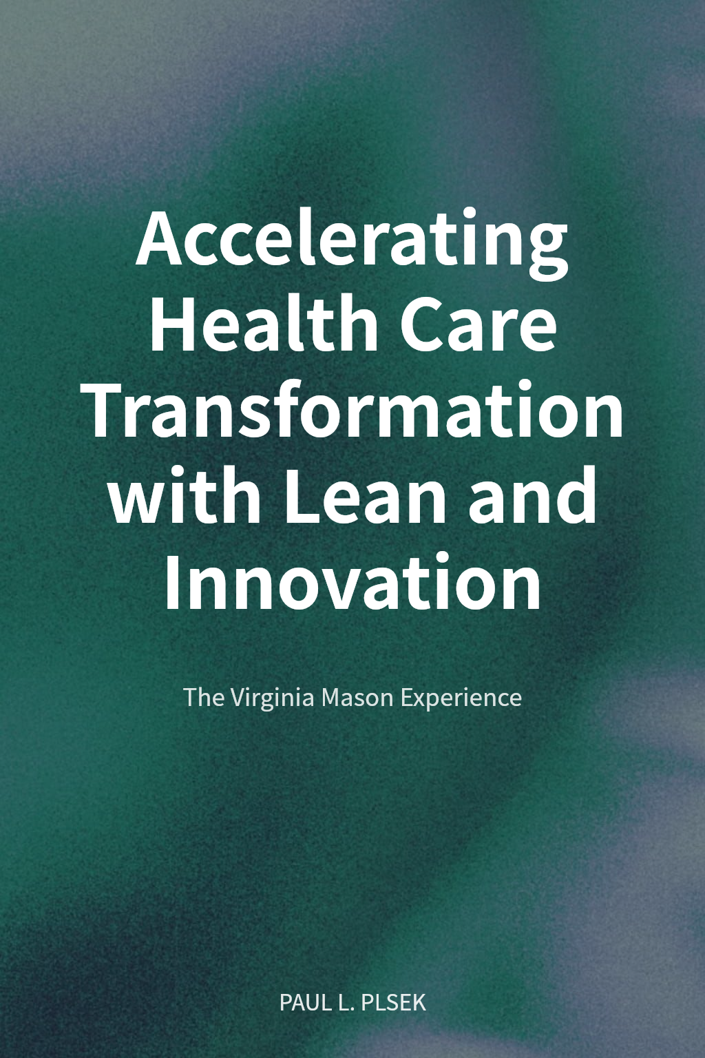 Accelerating Health Care Transformation with Lean and Innovation cover