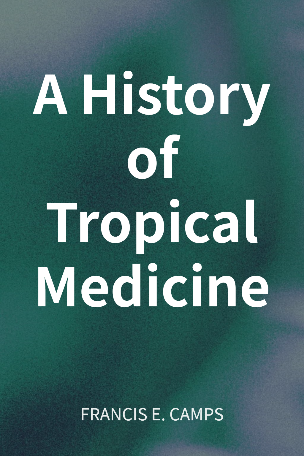 A History of Tropical Medicine cover