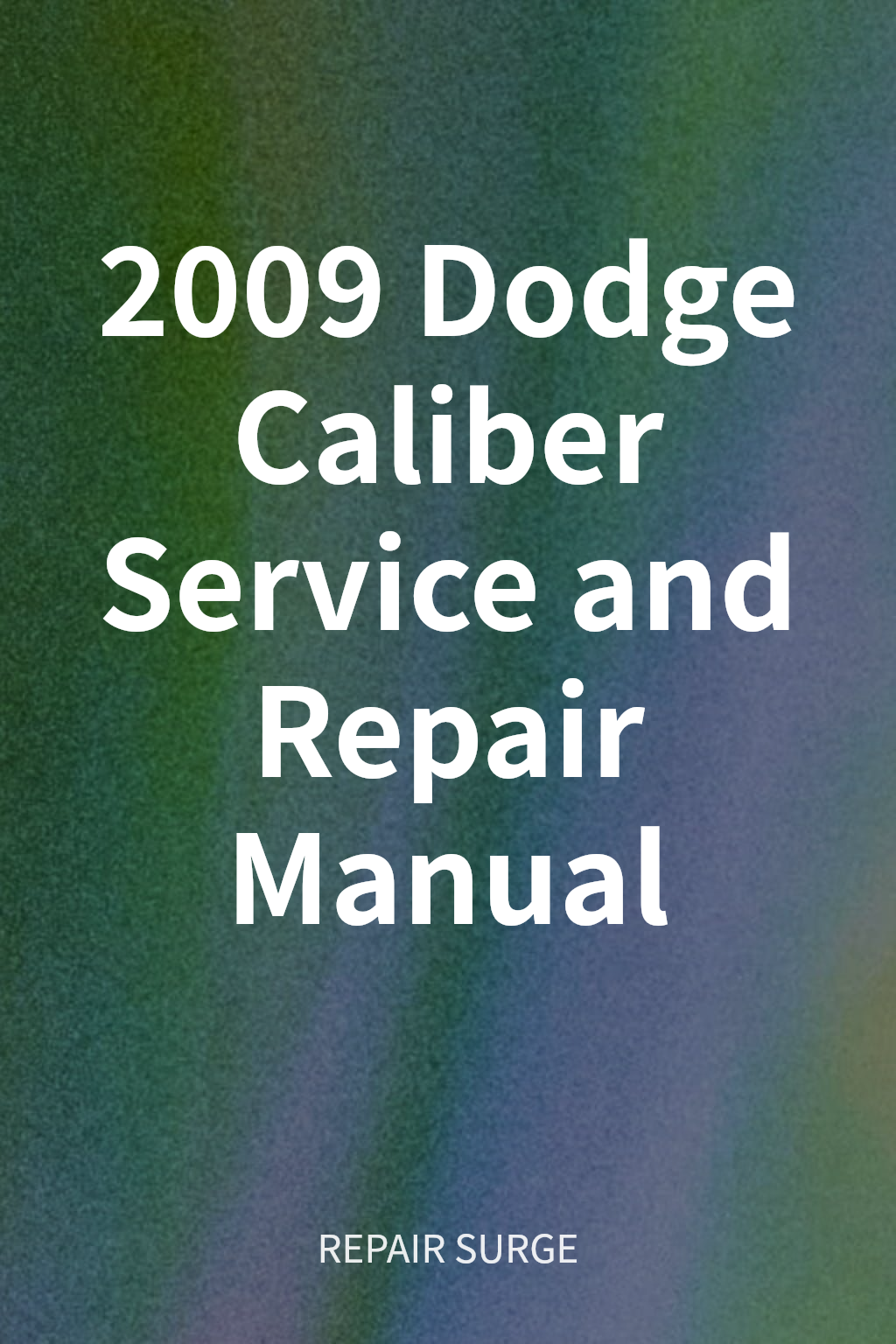2009 Dodge Caliber Service and Repair Manual cover