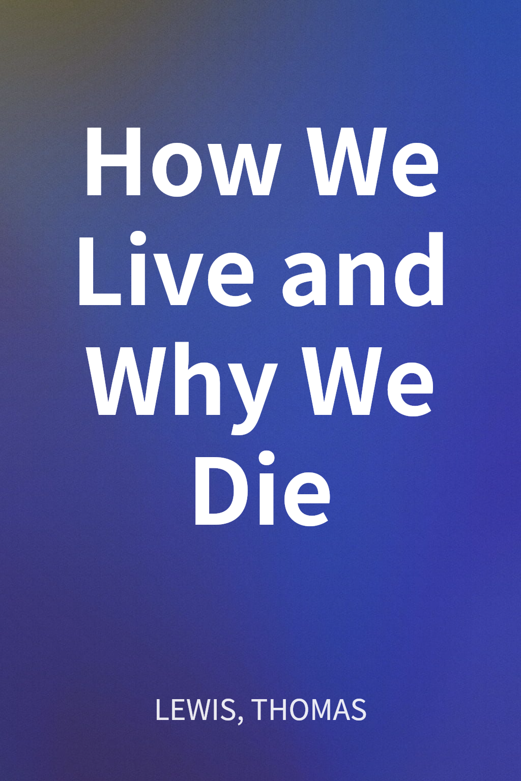 How We Live and Why We Die cover