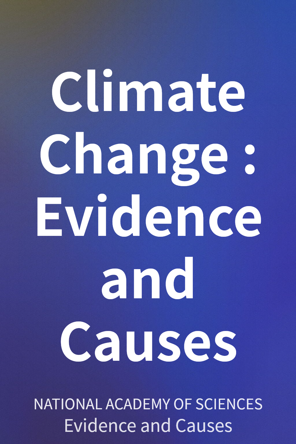 Climate Change : Evidence and Causes cover
