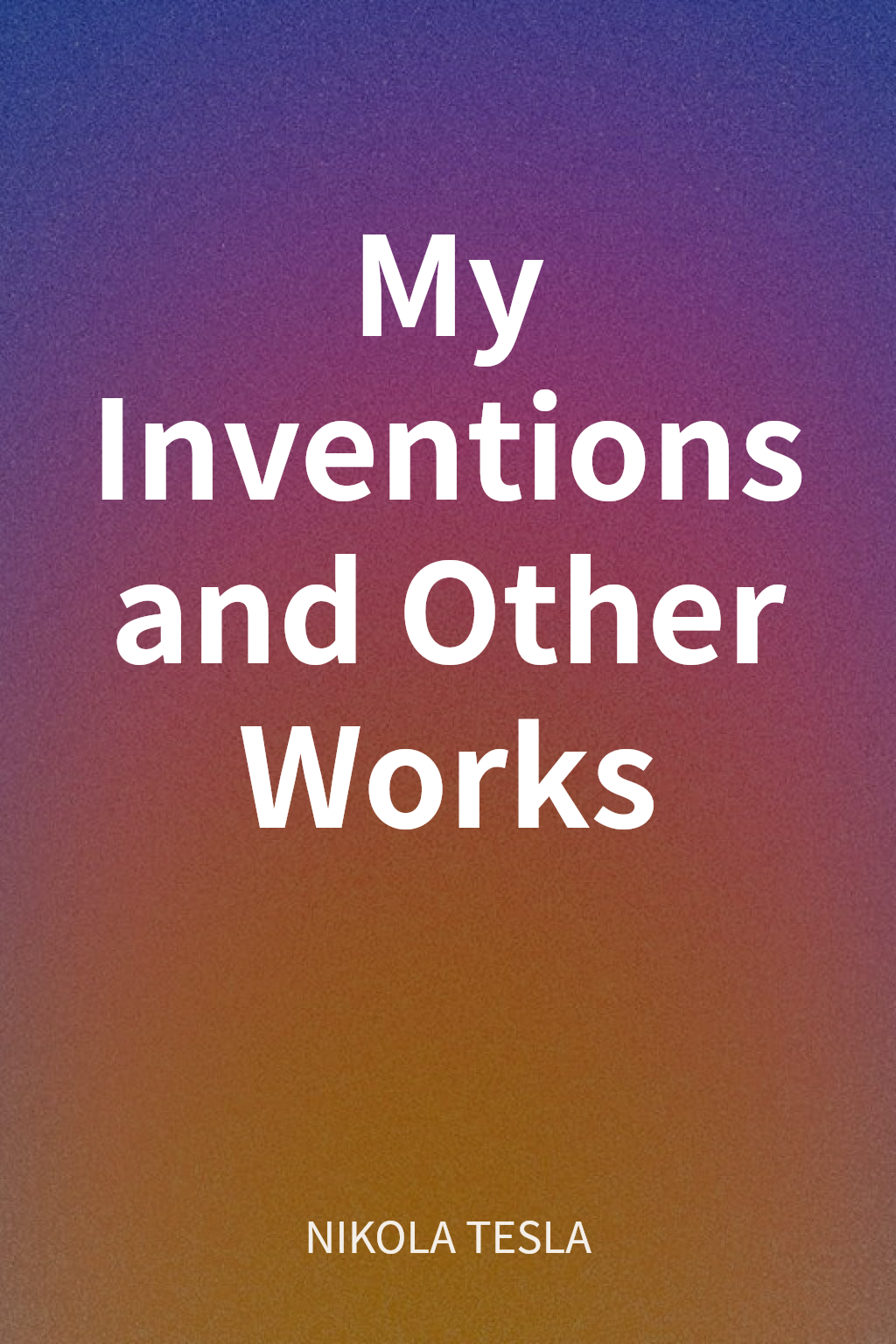 My Inventions and Other Works cover