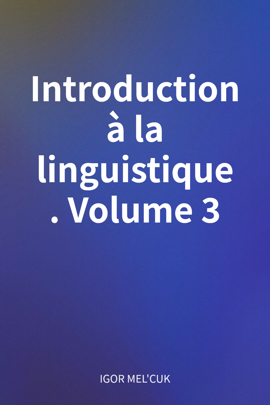 Introduction à la linguistique. Volume 3 cover
