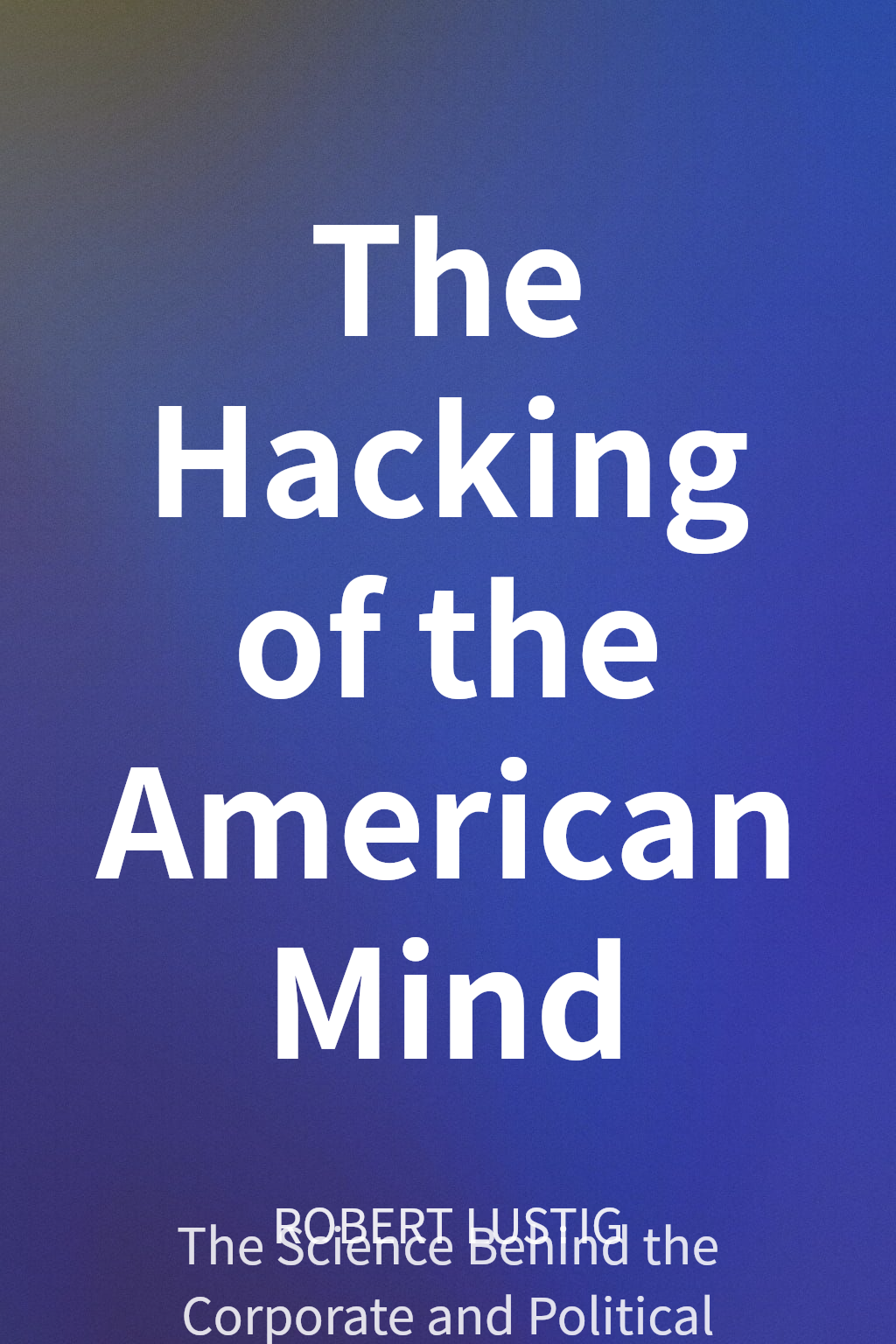 The Hacking of the American Mind cover