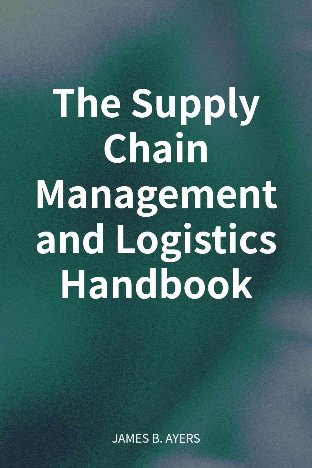 The Supply Chain Management and Logistics Handbook cover