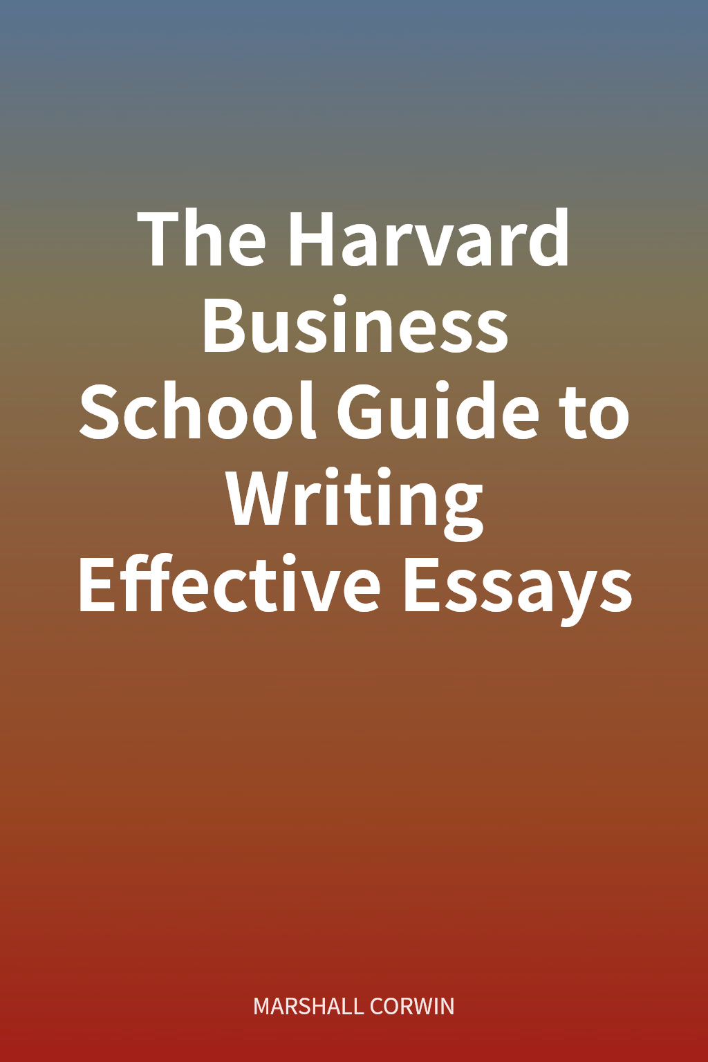 The Harvard Business School Guide to Writing Effective Essays 封面