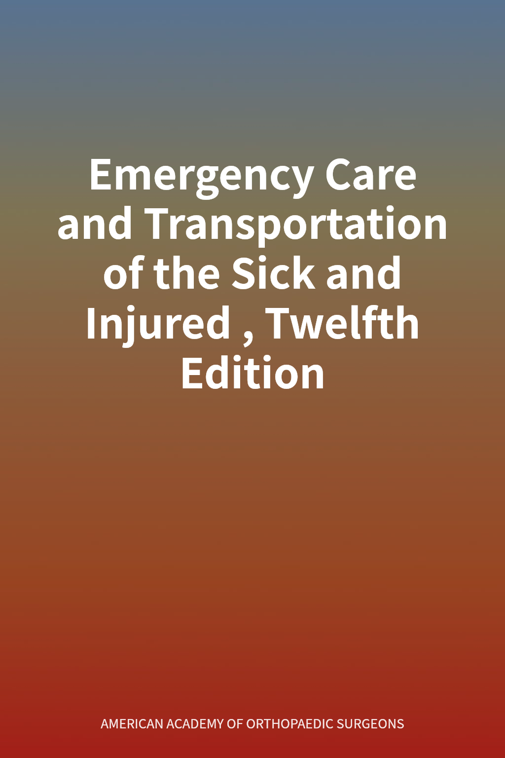 Emergency Care and Transportation of the Sick and Injured, Twelfth Edition cover