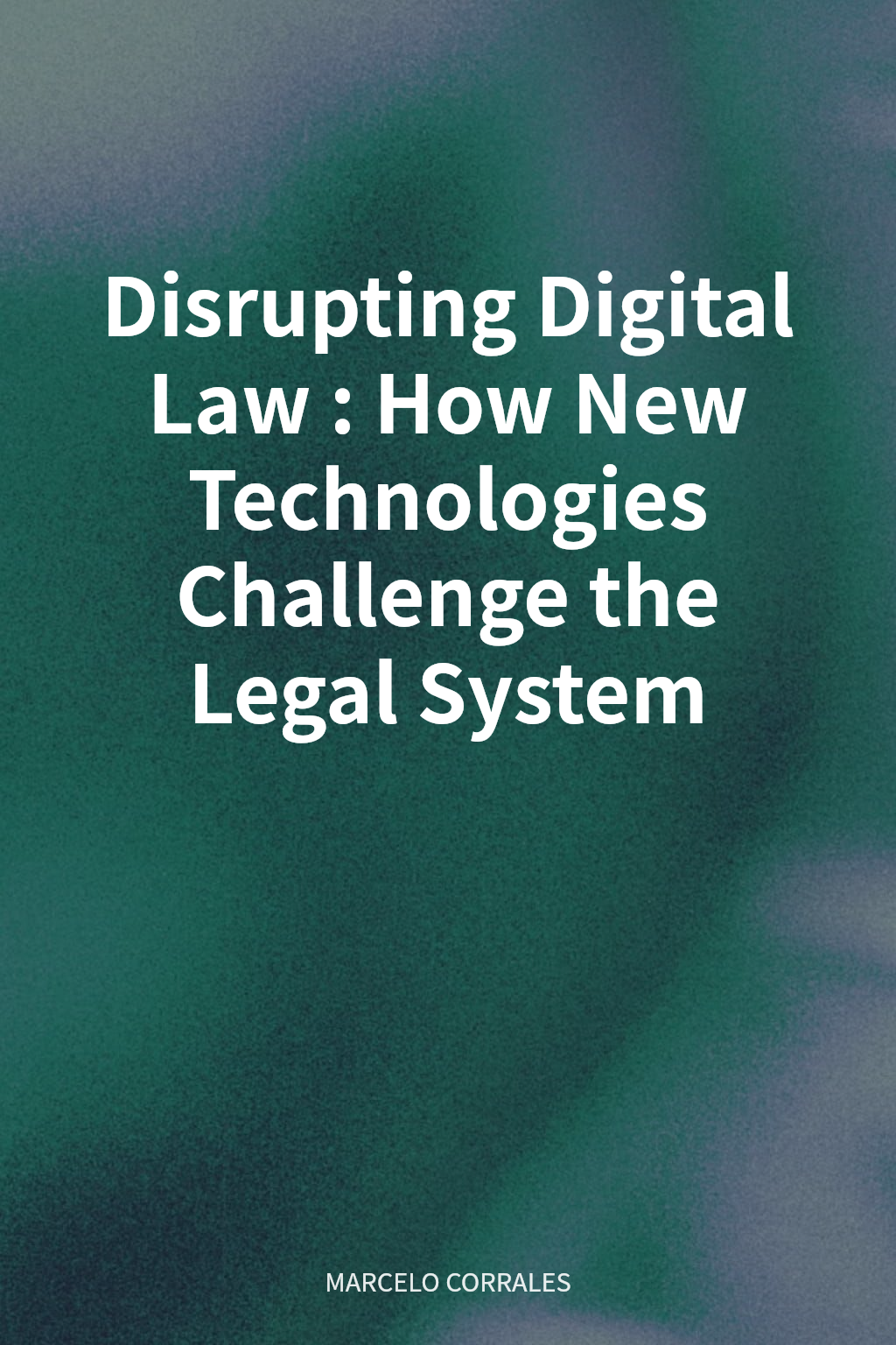 Disrupting Digital Law: How New Technologies Challenge the Legal System cover