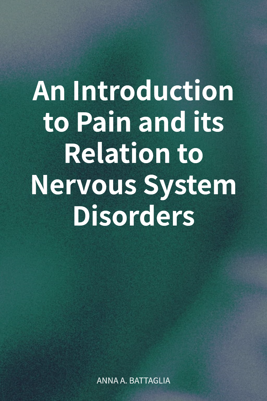 An Introduction to Pain and its Relation to Nervous System Disorders cover