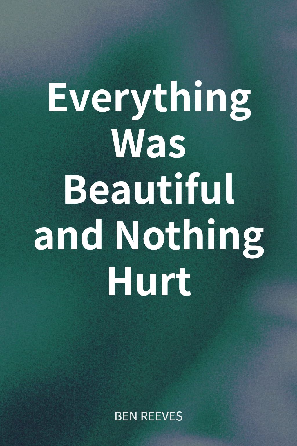 Everything Was Beautiful and Nothing Hurt cover