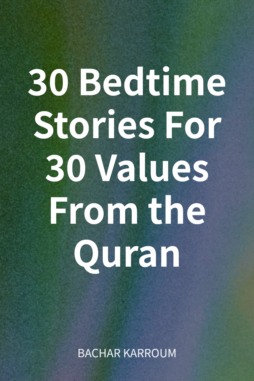 30 Bedtime Stories For 30 Values From the Quran cover