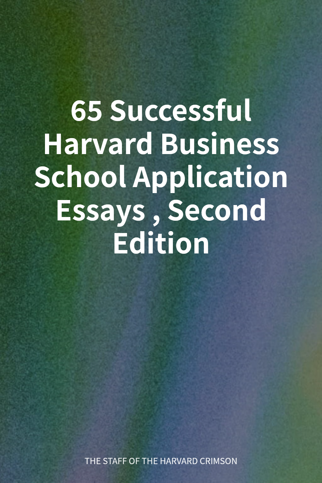65 Successful Harvard Business School Application Essays, Second Edition 封面