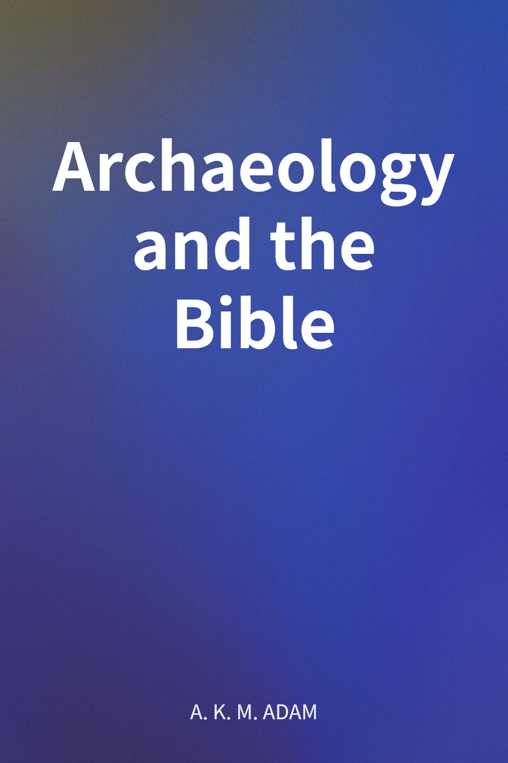 Archaeology and the Bible cover