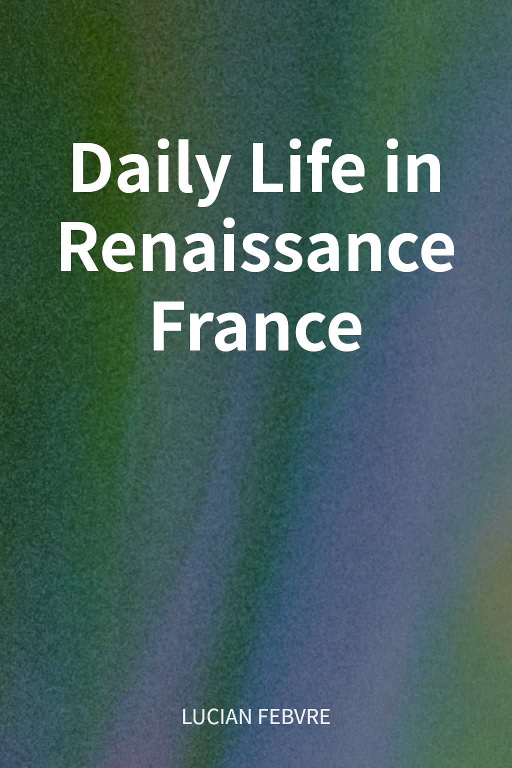 Daily Life in Renaissance France cover