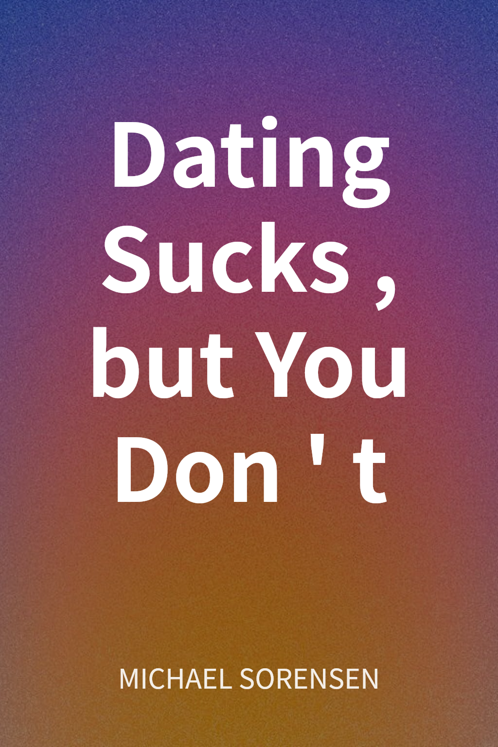 Dating Sucks, but You Don't cover
