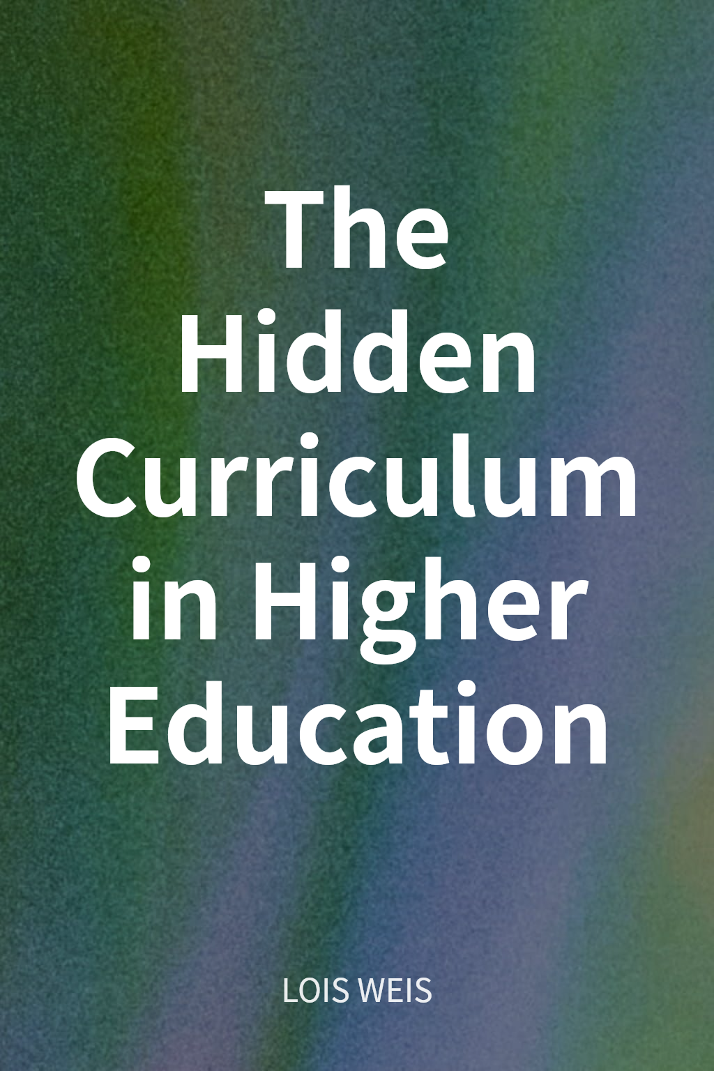 The Hidden Curriculum in Higher Education cover