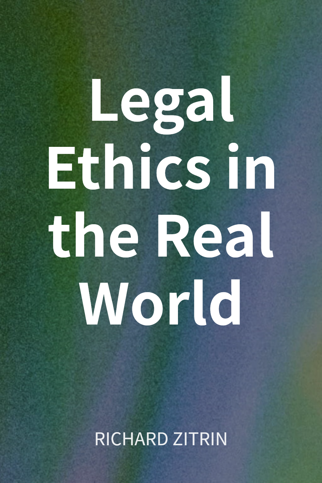 Legal Ethics in the Real World cover