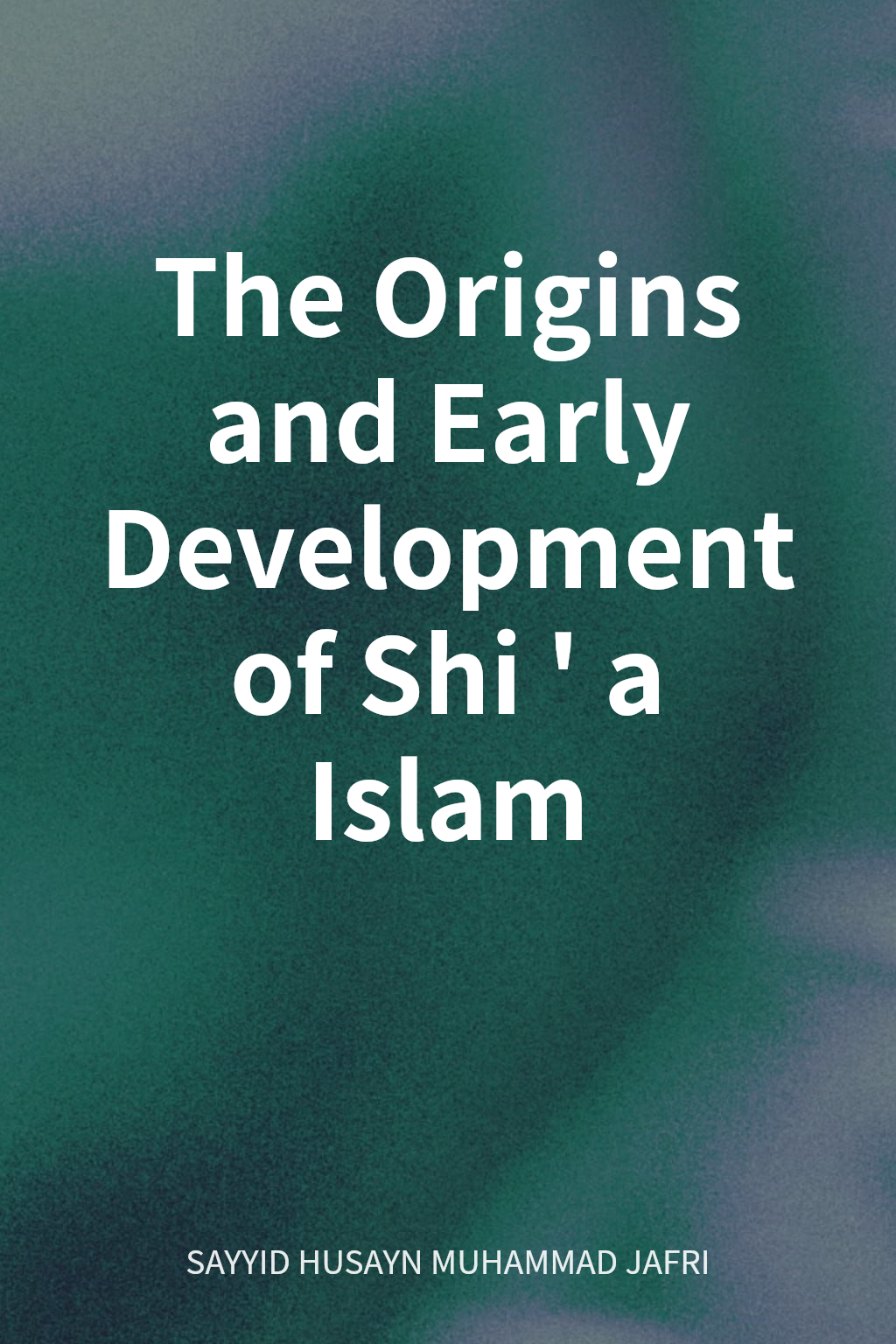 The Origins and Early Development of Shi'a Islam cover