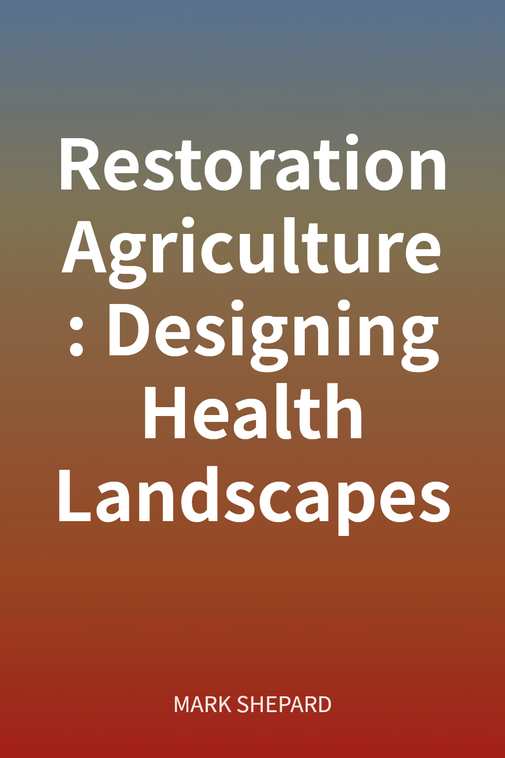 Restoration Agriculture: Designing Health Landscapes cover