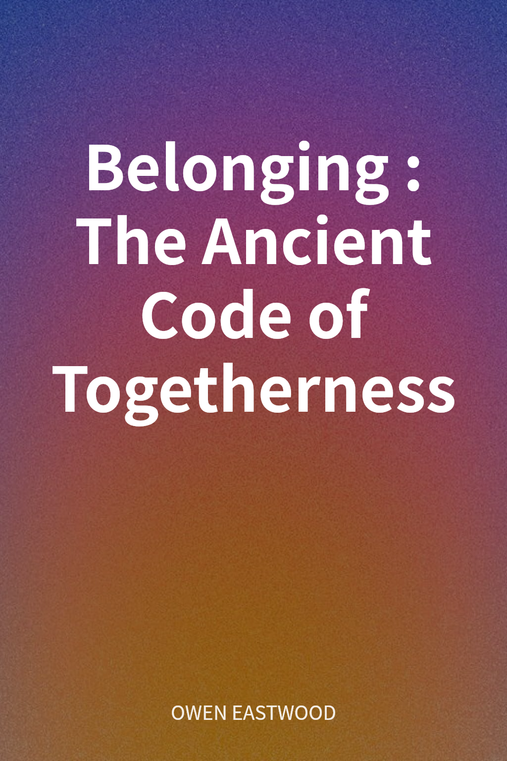 Belonging : The Ancient Code of Togetherness cover