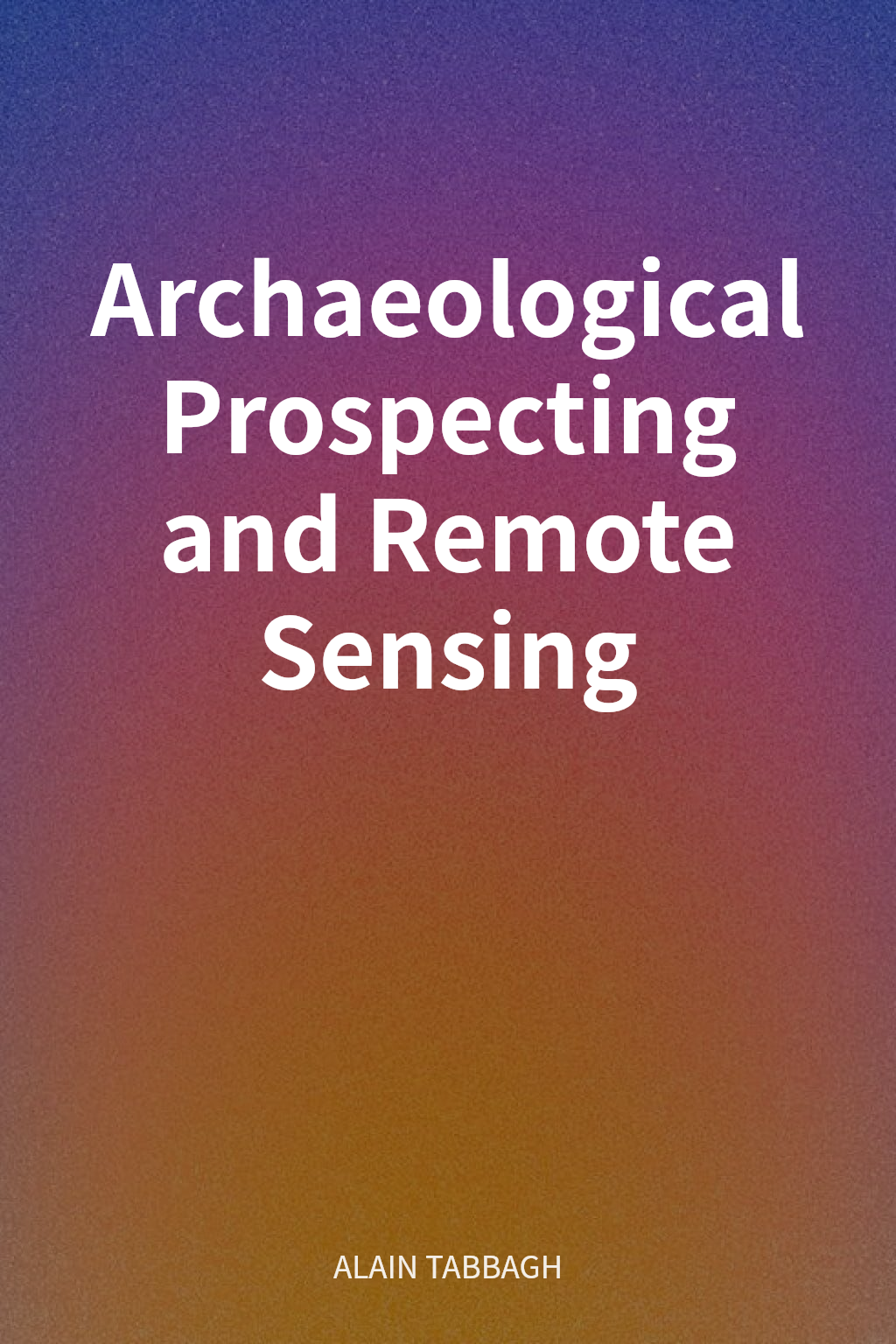 Archaeological Prospecting and Remote Sensing cover