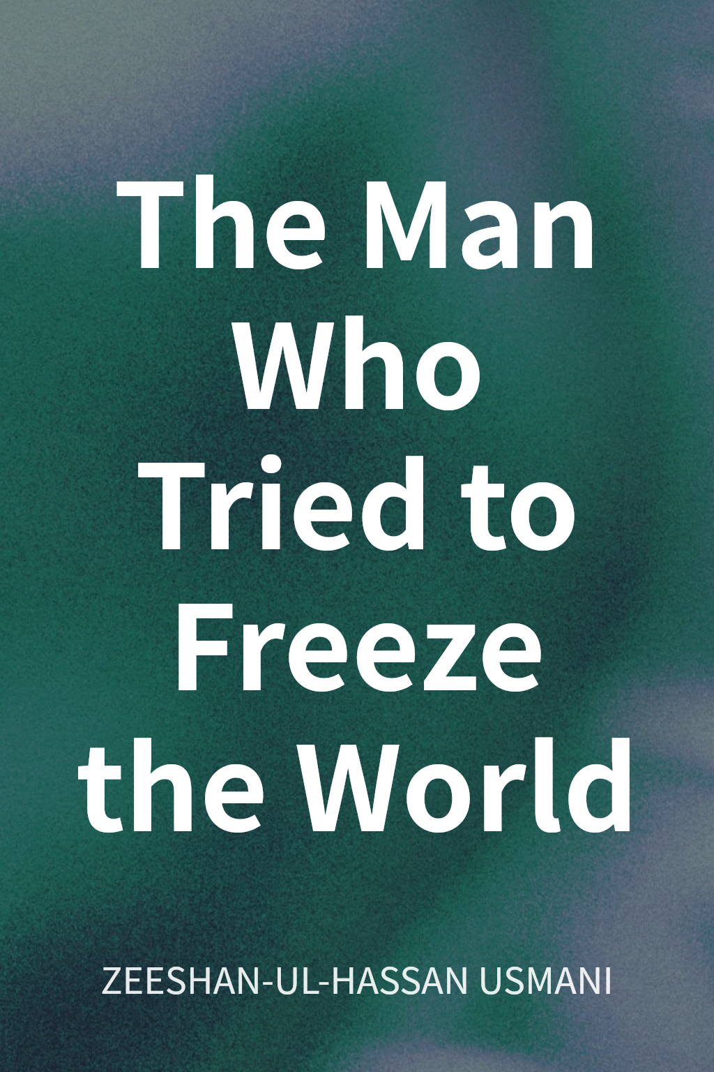The Man Who Tried to Freeze the World cover