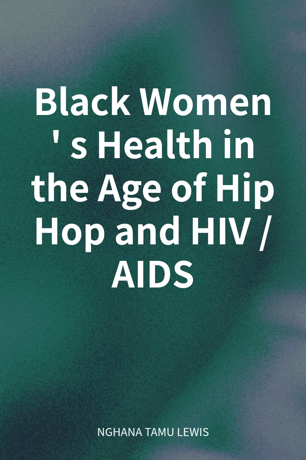 Black Women's Health in the Age of Hip Hop and HIV/AIDS cover