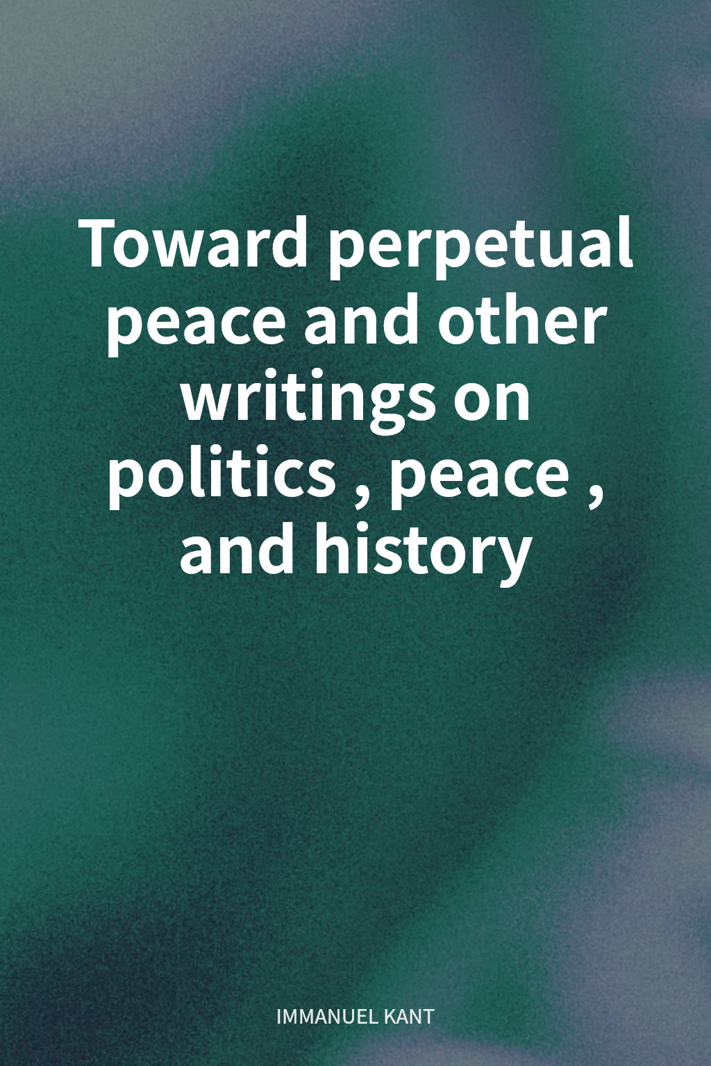 Toward perpetual peace and other writings on politics, peace, and history cover