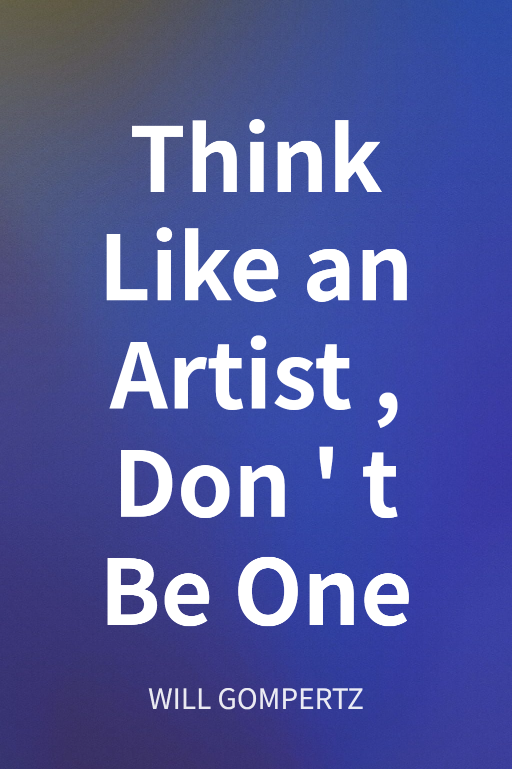 Think Like an Artist, Don't Be One cover