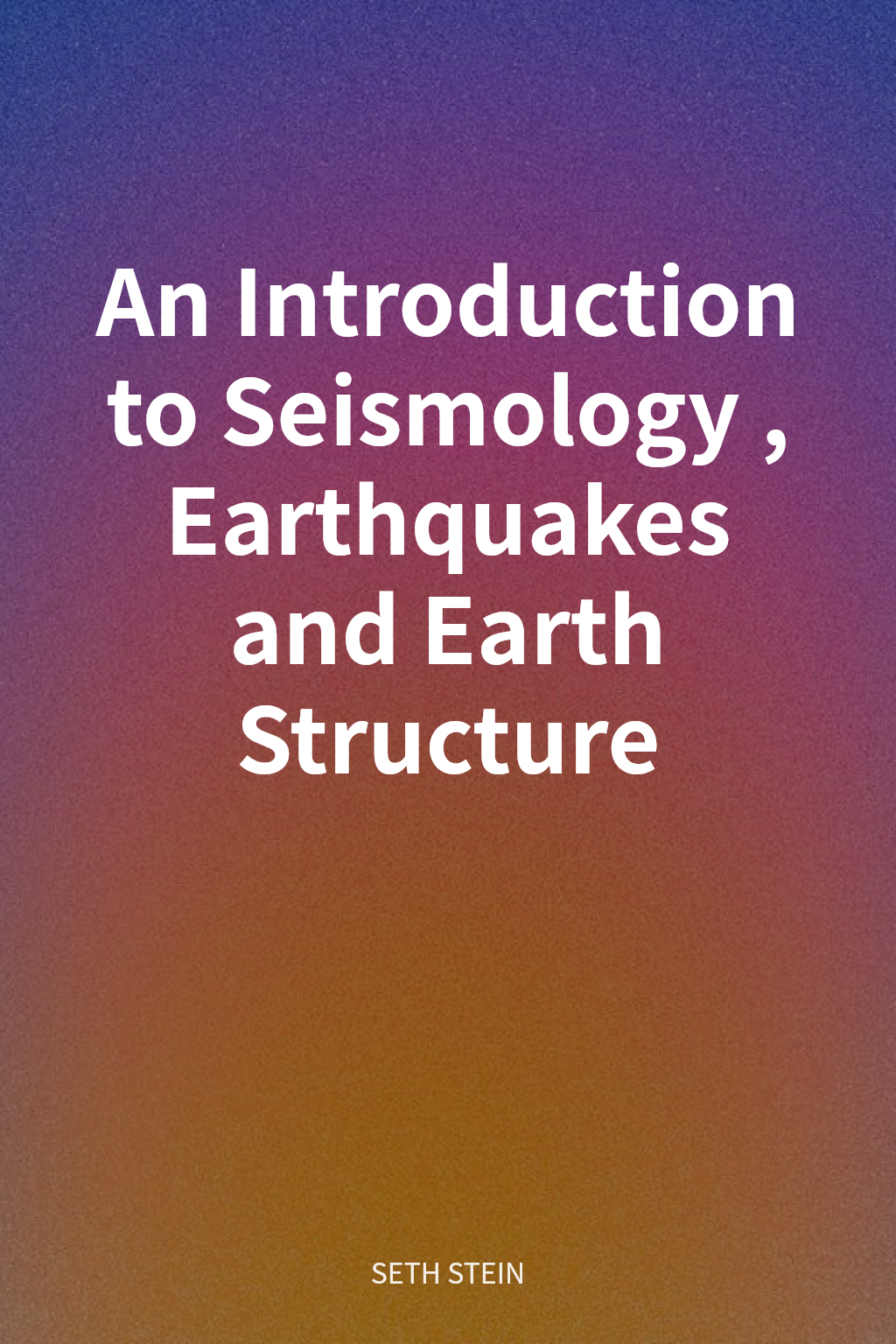 An Introduction to Seismology, Earthquakes and Earth Structure cover