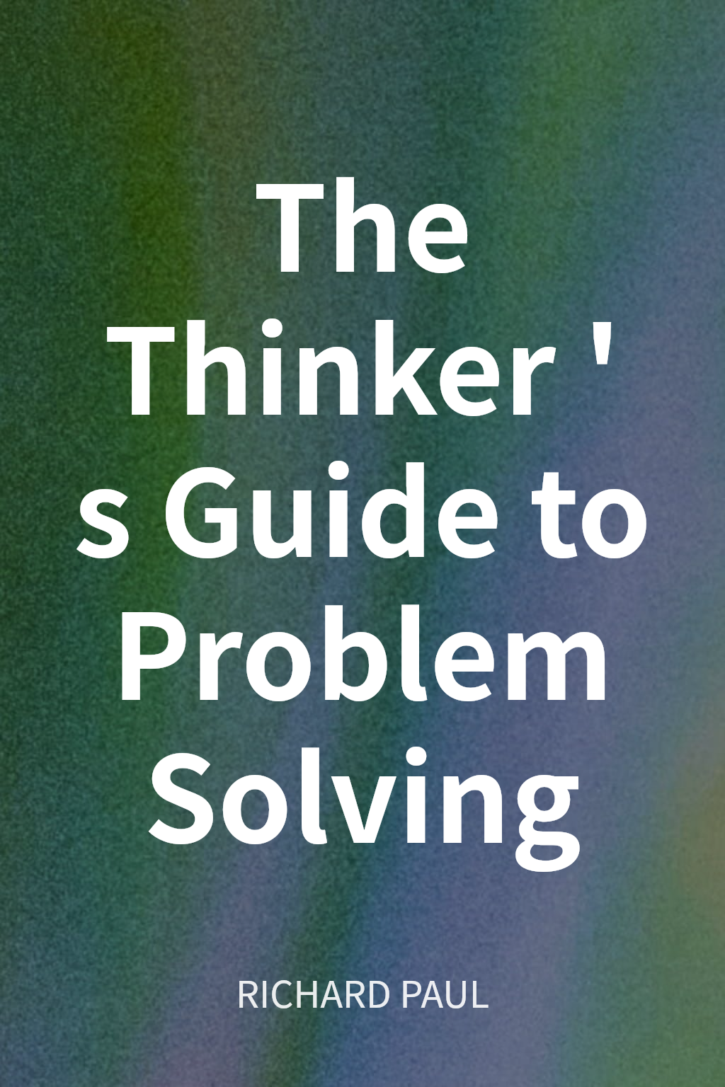 The Thinker's Guide to Problem Solving cover